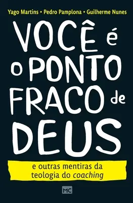 Voc o ponto fraco de Deus e altre riflessioni sulla teologia del coaching - Voc  o ponto fraco de Deus e outras mentiras da teologia do coaching