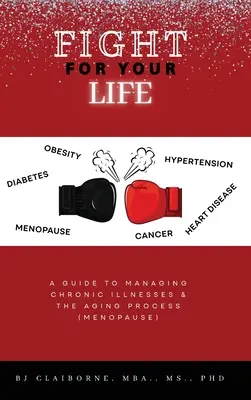 Lotta per la tua vita: Guida alla gestione delle malattie croniche e del processo di invecchiamento (Menopausa) - Fight for Your Life: A Guide to Managing Chronic Illnesses and the Aging Process (Menopause)