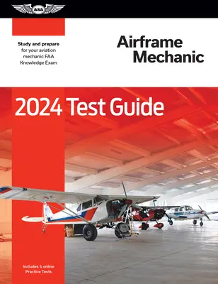 2024 Guida al test per meccanici di cellula: Studiare e prepararsi per l'esame di conoscenza FAA per meccanici dell'aviazione - 2024 Airframe Mechanic Test Guide: Study and Prepare for Your Aviation Mechanic FAA Knowledge Exam
