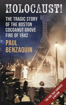 Olocausto! La sconvolgente storia dell'incendio del boschetto di cocomeri di Boston - Holocaust!: The Shocking Story of the Boston Cocoanut Grove Fire