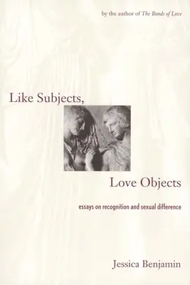 Soggetti simili, oggetti d'amore: Saggi sul riconoscimento e la differenza sessuale - Like Subjects, Love Objects: Essays on Recognition and Sexual Difference