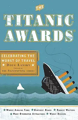 Premi Titanic - Celebrazione del peggio dei viaggi (Lansky Doug (Doug Lansky)) - Titanic Awards - Celebrating the Worst of Travel (Lansky Doug (Doug Lansky))