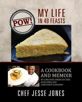 POW! La mia vita in 40 feste: Un libro di cucina e memorie di un amato chef americano, Jesse Jones e Linda West Eckhardt - POW! My Life in 40 Feasts: A Cookbook and Memoir by a Beloved American Chef, Jesse Jones and Linda West Eckhardt