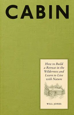 Cabina: Come costruire un rifugio nella natura selvaggia e imparare a vivere con la natura - Cabin: How to Build a Retreat in the Wilderness and Learn to Live with Nature
