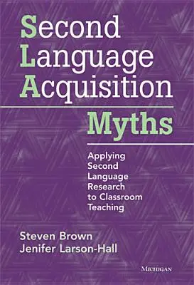 Miti dell'acquisizione della seconda lingua: Applicare la ricerca sulle seconde lingue all'insegnamento in classe - Second Language Acquisition Myths: Applying Second Language Research to Classroom Teaching