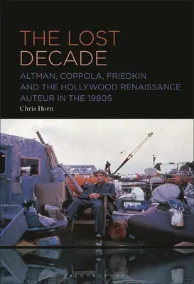 Il decennio perduto: Altman, Coppola, Friedkin e il rinascimento autoriale di Hollywood negli anni '80 - The Lost Decade: Altman, Coppola, Friedkin and the Hollywood Renaissance Auteur in the 1980s
