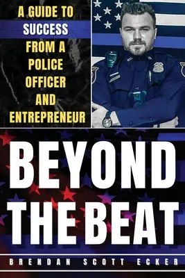 Oltre la battuta: Guida al successo di un agente di polizia e imprenditore - Beyond The Beat: A Guide to Success from a Police Officer and Entrepreneur