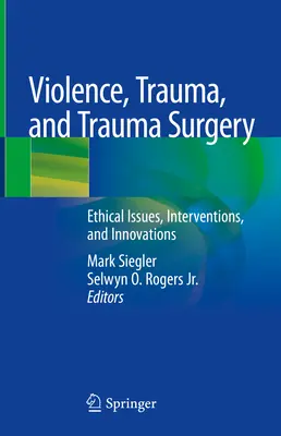 Violenza, trauma e chirurgia del trauma: Questioni etiche, interventi e innovazioni - Violence, Trauma, and Trauma Surgery: Ethical Issues, Interventions, and Innovations