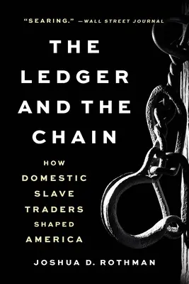 Il libro mastro e la catena: come i commercianti di schiavi domestici hanno plasmato l'America - The Ledger and the Chain: How Domestic Slave Traders Shaped America