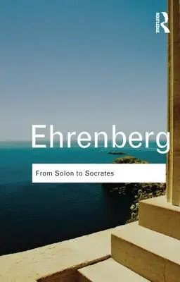 Da Solone a Socrate: Storia e civiltà greca nel VI e V secolo a.C. - From Solon to Socrates: Greek History and Civilization During the 6th and 5th Centuries BC