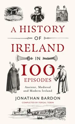 Storia dell'Irlanda in 100 episodi: Irlanda antica, medievale e moderna - A History of Ireland in 100 Episodes: Ancient, Medieval and Modern Ireland