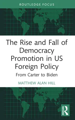L'ascesa e la caduta della promozione della democrazia nella politica estera degli Stati Uniti: Da Carter a Biden - The Rise and Fall of Democracy Promotion in Us Foreign Policy: From Carter to Biden