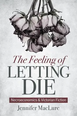 Il sentimento di lasciar morire: necroeconomia e narrativa vittoriana - The Feeling of Letting Die: Necroeconomics and Victorian Fiction