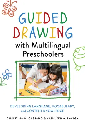 Disegno guidato con bambini multilingue in età prescolare: Sviluppare il linguaggio, il vocabolario e la conoscenza dei contenuti - Guided Drawing with Multilingual Preschoolers: Developing Language, Vocabulary, and Content Knowledge