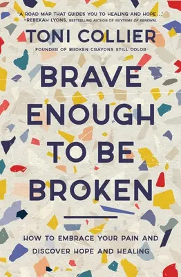 Brave Enough to Be Broken: Come abbracciare il proprio dolore e scoprire la speranza e la guarigione - Brave Enough to Be Broken: How to Embrace Your Pain and Discover Hope and Healing