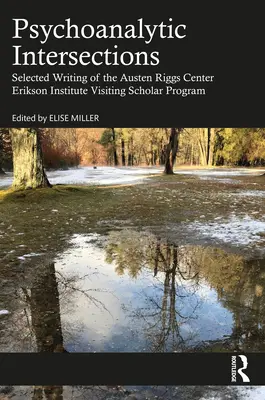 Intersezioni psicoanalitiche: Scritti selezionati del programma di studi in visita all'Istituto Erikson del Centro Austen Riggs - Psychoanalytic Intersections: Selected Writing of the Austen Riggs Center Erikson Institute Visiting Scholar Program