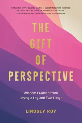 Il dono della prospettiva: La saggezza che ho acquisito perdendo una gamba e due polmoni - The Gift of Perspective: Wisdom I Gained from Losing a Leg and Two Lungs