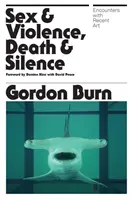 Sesso e violenza, morte e silenzio - Incontri con l'arte recente - Sex & Violence, Death & Silence - Encounters with recent art