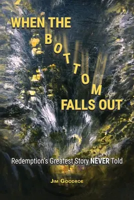 Quando il fondo cade: La più grande storia di redenzione mai raccontata - When the Bottom Falls Out: Redemption's Greatest Story NEVER Told