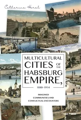 Città multiculturali dell'Impero asburgico, 1880-1914: Comunità immaginate e incontri conflittuali - Multicultural Cities of the Habsburg Empire, 1880-1914: Imagined Communities and Conflictual Encounters