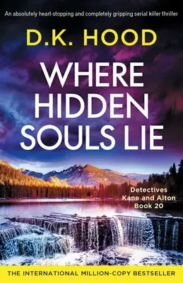Dove giacciono le anime nascoste: un thriller con serial killer assolutamente avvincente e coinvolgente - Where Hidden Souls Lie: An absolutely heart-stopping and completely gripping serial killer thriller