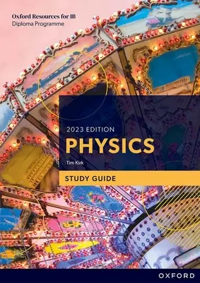 Guida allo studio del programma Ib Diploma di Fisica Edizione 2023 - Ib Diploma Programme Physics 2023 Edition Study Guide