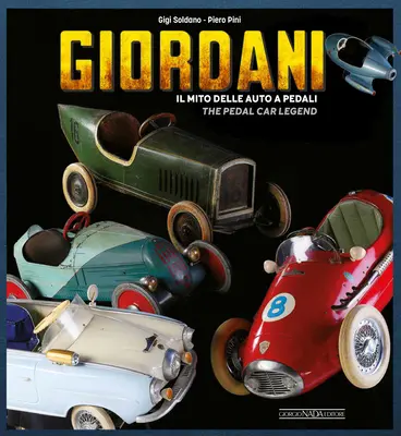Giordani: Il Mito Delle Auto a Pedali/La leggenda dell'auto a pedali - Giordani: Il Mito Delle Auto a Pedali/The Pedal Car Legend