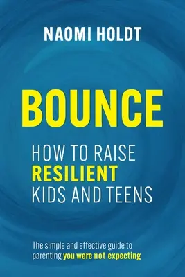 Rimbalzo: Come crescere bambini e adolescenti resilienti - Bounce: How to Raise Resilient Kids and Teens