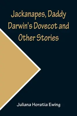 Jackanapes, La colombaia di papà Darwin e altre storie - Jackanapes, Daddy Darwin's Dovecot and Other Stories