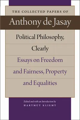 Filosofia politica, con chiarezza: Saggi su libertà ed equità, proprietà e uguaglianza - Political Philosophy, Clearly: Essays on Freedom and Fairness, Property and Equalities