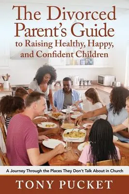 La guida del genitore divorziato per crescere figli sani, felici e sicuri di sé: Un viaggio attraverso i luoghi di cui non si parla in chiesa - The Divorced Parent's Guide to Raising Healthy, Happy & Confident Children: A Journey Through the Places They Don't Talk About in Church