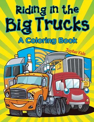 A cavallo dei grandi camion (Un libro da colorare) - Riding in the Big Trucks (A Coloring Book)