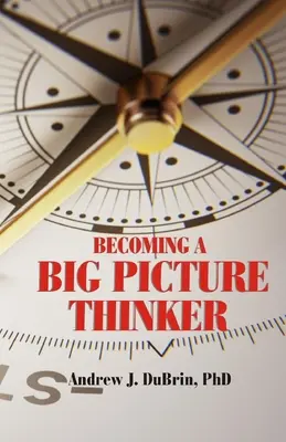 Diventare un pensatore di grandi dimensioni: Senza trascurare i dettagli - Becoming a Big Picture Thinker: Without Neglecting the Details