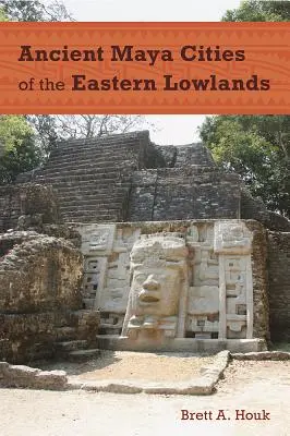 Le antiche città maya dei bassopiani orientali - Ancient Maya Cities of the Eastern Lowlands
