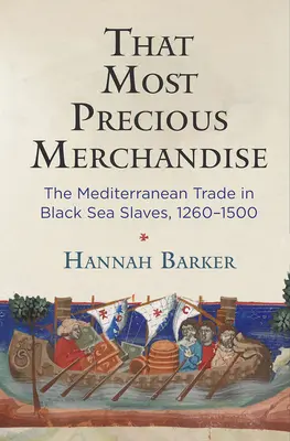 Quella merce preziosissima: Il commercio mediterraneo degli schiavi del Mar Nero, 1260-1500 - That Most Precious Merchandise: The Mediterranean Trade in Black Sea Slaves, 1260-1500