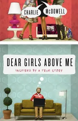 Care ragazze sopra di me: ispirato a una storia vera - Dear Girls Above Me: Inspired by a True Story