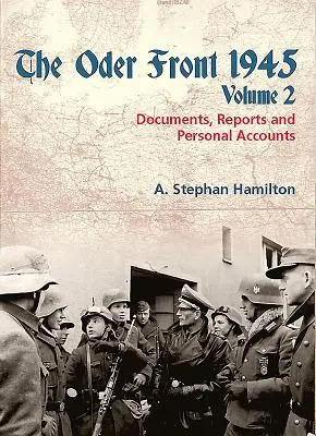 Il fronte dell'Oder 1945: Volume 2 - Documenti, rapporti e testimonianze personali - The Oder Front 1945: Volume 2 - Documents, Reports and Personal Accounts