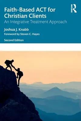 L'ACT basata sulla fede per i clienti cristiani: Un approccio terapeutico integrativo - Faith-Based ACT for Christian Clients: An Integrative Treatment Approach