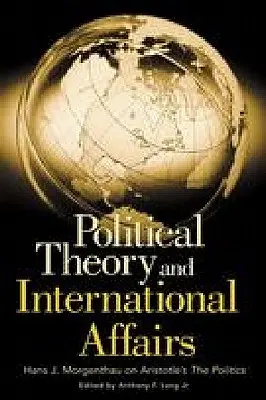 Teoria politica e affari internazionali: Hans J. Morgenthau sulla Politica di Aristotele - Political Theory and International Affairs: Hans J. Morgenthau on Aristotle's the Politics