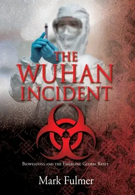 L'incidente di Wuhan: Le armi biologiche e l'emergente reset globale - The Wuhan Incident: Bioweapons and the Emerging Global Reset