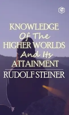 La conoscenza dei mondi superiori e il suo raggiungimento - Knowledge of the Higher Worlds and Its Attainment