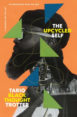 L'io riciclato: un libro di memorie sull'arte di diventare ciò che siamo - The Upcycled Self: A Memoir on the Art of Becoming Who We Are