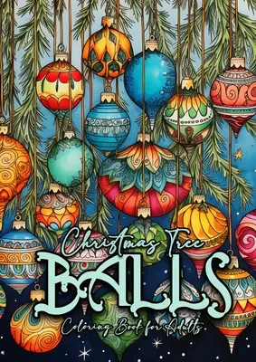 Libro da colorare di palline dell'albero di Natale per adulti: Libro da colorare di decorazioni per l'albero di Natale per adulti in scala di grigi palline dell'albero di Natale Libro da colorare in scala di grigi - Christmas Tree Balls Coloring Book for Adults: Christmas Tree Decoration Coloring Book for adults grayscale christmas tree balls Coloring Book graysca