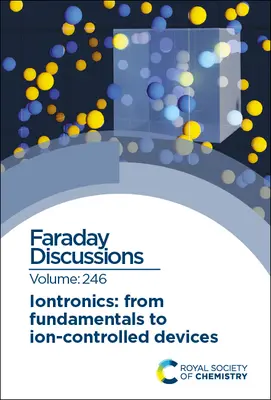 Iontronica: Dai fondamenti ai dispositivi controllati dagli ioni: Discussione su Faraday 246 - Iontronics: From Fundamentals to Ion-Controlled Devices: Faraday Discussion 246