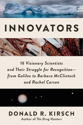 Innovatori: 16 scienziati visionari e la loro lotta per il riconoscimento - da Galileo a Barbara McClintock e Rachel Carson - Innovators: 16 Visionary Scientists and Their Struggle for Recognition--From Galileo to Barbara McClintock and Rachel Carson
