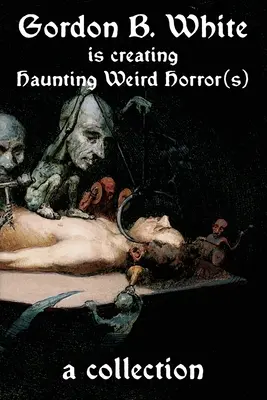 Gordon B. White sta creando strani orrori - Gordon B. White is Creating Haunting Weird Horror(s)