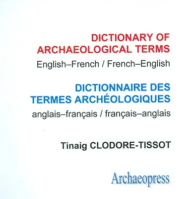 Dizionario dei termini archeologici: Inglese/Francese - Francese/Inglese - Dictionary of Archaeological Terms: English/French - French/English