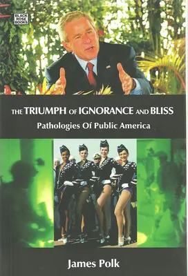 Il trionfo dell'ignoranza e della beatitudine - Patologie dell'America pubblica - Triumph Of Ignorance And Bliss - Pathologies of Public America