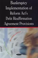 Attuazione delle disposizioni sull'accordo di riaffermazione del debito della legge di riforma in materia fallimentare - Bankruptcy Implementation of Reform Act's Debt Reaffirmation Agreement Provisions