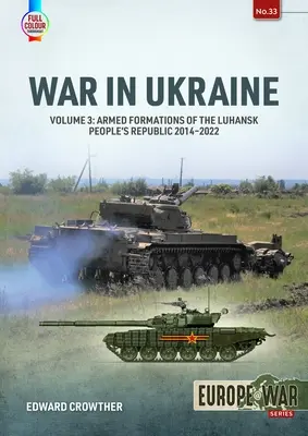Guerra in Ucraina: Volume 3: Formazioni armate della Repubblica Popolare di Luhansk 2014-2022 - War in Ukraine: Volume 3: Armed Formations of the Luhansk People's Republic 2014-2022